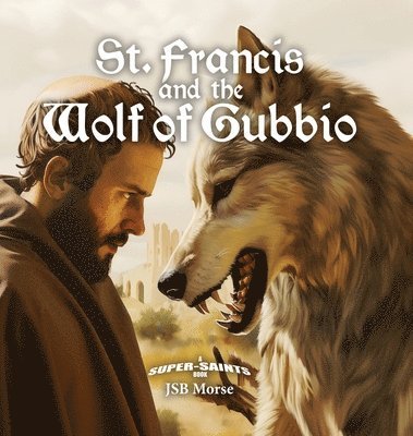 Jsb Morse, JSB Morse - St. Francis and the Wolf of Gubbio, Inbunden