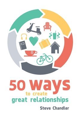Steve Chandler - 50 Ways to Create Great Relationships, Häftad