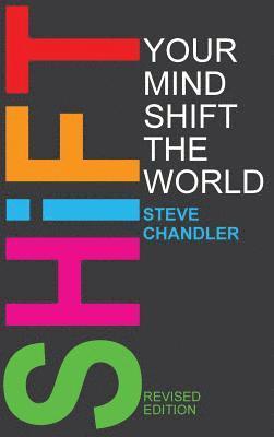 Steve Chandler - Shift Your Mind Shift The World, Inbunden