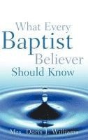 bokomslag What Every Baptist Believer Should Know