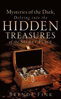 bokomslag Mysteries of the Dark, Delving Into The Hidden Treasures Of The Secret Place