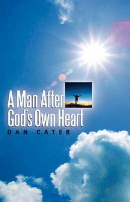 Dan Cater - Man After God's Own Heart, Inbunden