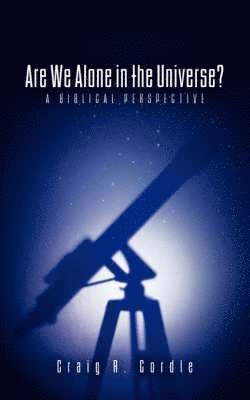 Are We Alone in the Universe? a Biblical Perspective 1