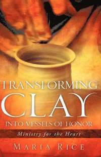 bokomslag Transforming Clay into Vessels of Honor