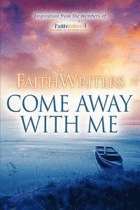 bokomslag FaithWriters-Come Away With Me
