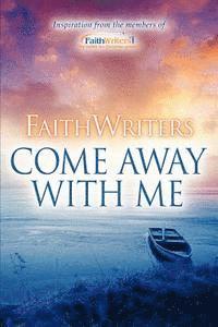 Www Faithwriters Com - FaithWriters-Come Away With Me, Häftad