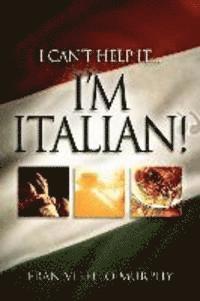 bokomslag "I Can't Help It..I'M ITALIAN!"