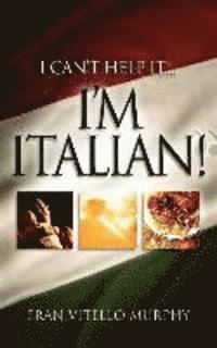 bokomslag "I Can't Help It..I'M ITALIAN!"