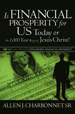bokomslag Is Financial Prosperity for Us Today or the 1,000 Year Reign of Jesus Christ?