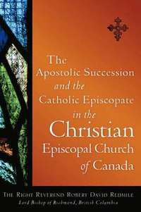 bokomslag The Apostolic Succession and the Catholic Episcopate in the Christian Episcopal