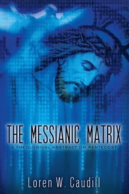Loren W Caudill - Messianic Matrix, Häftad