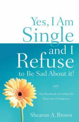 Yes, I am Single and I REFUSE to Be Sad About It! 1