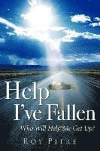 Help I've Fallen Who Will Help Me Get Up?