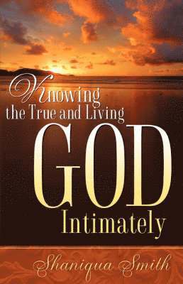 Knowing the True and Living God Intimately 1
