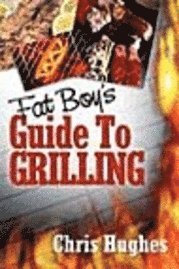 bokomslag Fat Boy's Guide to Grilling