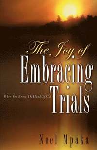 bokomslag The Joy Of Embracing Trials