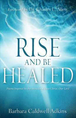 Barbara Caldwell Adkins, Caldwell Adkins, Barbara - Rise and Be Healed, Inbunden