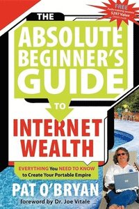 bokomslag The Absolute Beginner's Guide to Internet Wealth