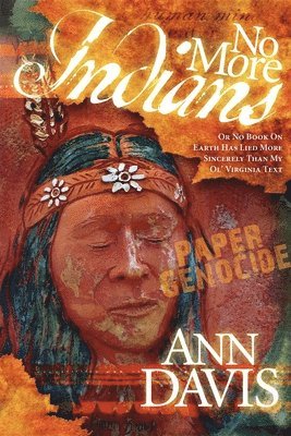 Ann Davis - No More Indians: Or No Book on Earth Has Lied More Sincerely Than My Ol' Virginia Text, Häftad