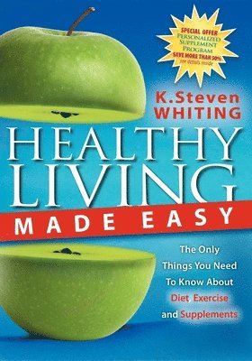 Steven Whiting - Healthy Living Made Easy: The Only Things You Need to Know about Diet, Exercise and Supplements, Häftad. Tillgänglighet: Lägg i varukorg