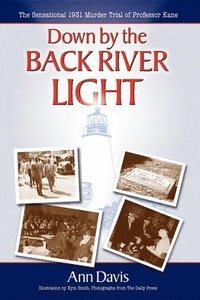 bokomslag Down by the Back River Light: The Sensational 1931 Murder Trial of Professor Kane