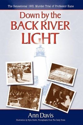 Ann Davis - Down by the Back River Light: The Sensational 1931 Murder Trial of Professor Kane, Häftad
