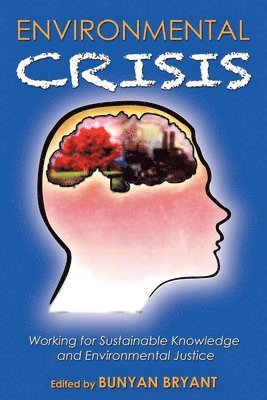 Bunyan Bryant - Environmental Crisis or Crisis of Epistemology?: Working for Sustainable Knowledge and Environmental Justice, Häftad. Tillgänglighet: Lägg i varukorg