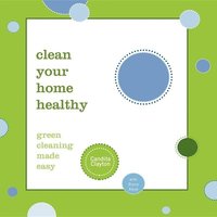 bokomslag Clean Your Home Healthy: Green Cleaning Made Easy
