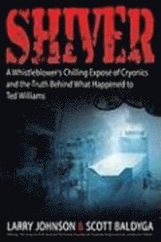 bokomslag Shiver: A Whistleblower's Chilling Expose of Cryonics and the Truth Behind What Happened to Ted Williams