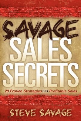 Steve Savage - Savage Sales Secrets, Häftad
