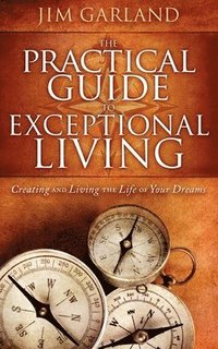 bokomslag The Practical Guide To Exceptional Living