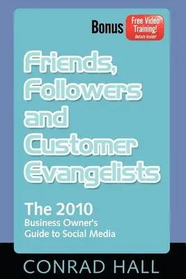 Conrad Hall - Friends, Followers, and Customer Evangelists: The 2010 Business Owner's Guide to Social Media, Häftad. Tillgänglighet: Lägg i varukorg