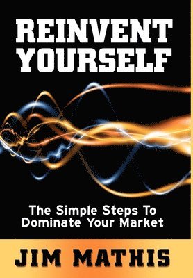 bokomslag Reinvent Yourself: The Simple Steps to Dominate Your Market