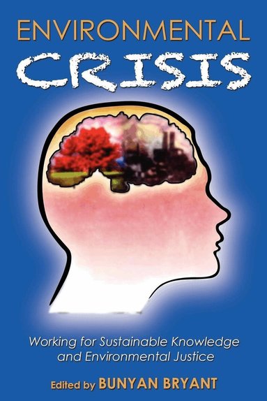 Bunyan Bryant - Environmental Crisis or Crisis of Epistemology?, Häftad