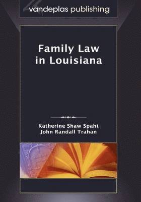 Katherine Shaw Spaht, John Randall Trahan - Family Law in Louisiana, First Edition 2009, Inbunden