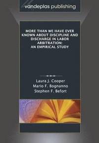 bokomslag More Than We Have Ever Known About Discipline and Discharge in Labor Arbitration