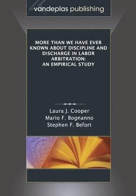 More Than We Have Ever Known About Discipline and Discharge in Labor Arbitration 1