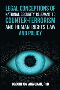 bokomslag Legal Conceptions of National Security Relevant To Counter-Terrorism and Human Rights Law and Policy