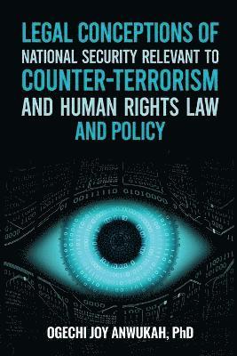 Legal Conceptions of National Security Relevant To Counter-Terrorism and Human Rights Law and Policy 1