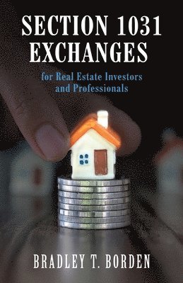 bokomslag Section 1031 Exchanges For Real Estate Investors and Professionals