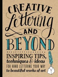 bokomslag Creative Lettering and Beyond (Creative and Beyond): Inspiring tips, techniques, and ideas for hand lettering your way to beautiful works of art