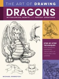 bokomslag The Art of Drawing Dragons, Mythological Beasts, and Fantasy Creatures