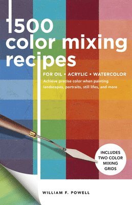 1,500 Color Mixing Recipes for Oil, Acrylic & Watercolor: Volume 1 1