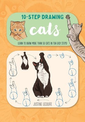 Justine Lecouffe - Ten-Step Drawing: Cats: Learn to Draw More Than 50 Cats in Ten Easy Steps!, Häftad