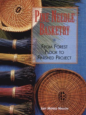 bokomslag Pine Needle Basketry: From Forest Floor to Finished Project