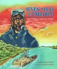 bokomslag Seven Miles to Freedom: The Robert Smalls Story