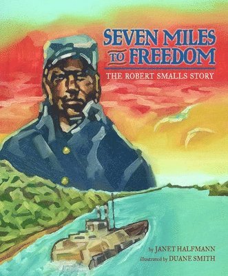 bokomslag Seven Miles to Freedom: The Robert Smalls Story