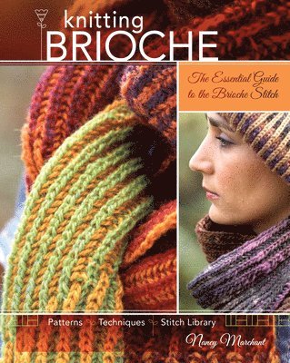 Nancy Marchant - Knitting Brioche: The Essential Guide to the Brioche Stitch, Häftad