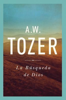 A. W. Tozer - La Busqueda De Dios (The Pursuit of God), Häftad