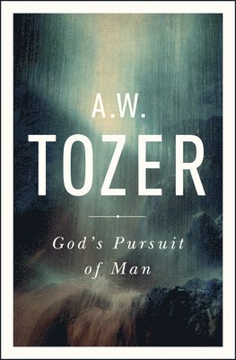 A. W. Tozer - God's Pursuit Of Man, Häftad
